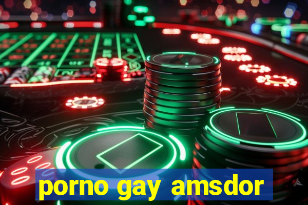 porno gay amsdor